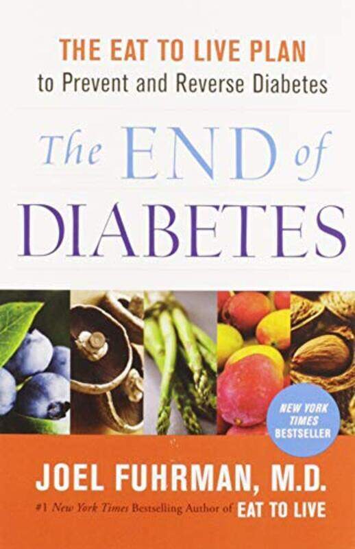

The End Of Diabetes The Eat To Live Plan To Prevent And Reverse Diabetes By Joel Fuhrman Paperback