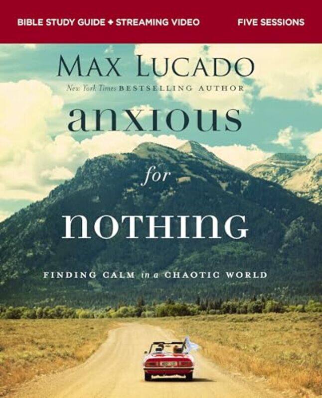 

Anxious For Nothing Bible Study Guide Plus Streaming Video Finding Calm In A Chaotic World by Lucado, Max , Paperback