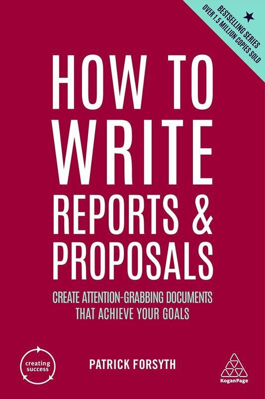 

How to Write Reports and Proposals: Create Attention-Grabbing Documents that Achieve Your Goals