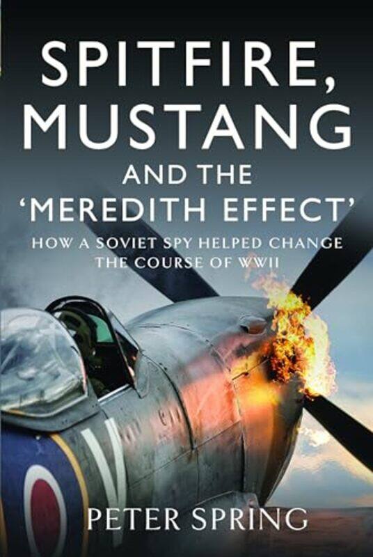 

Spitfire Mustang and the Meredith Effect by Peter Spring-Hardcover