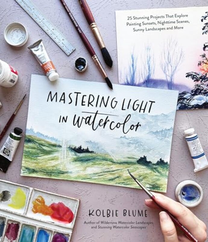Mastering Light In Watercolor: 25 Stunning Projects That Explore Painting Sunsets, Nighttime Scenes, By Blume, Kolbie Paperback