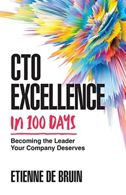 

Cto Excellence In 100 Days Becoming The Leader Your Company Deserves By De Bruin, Etienne Paperback