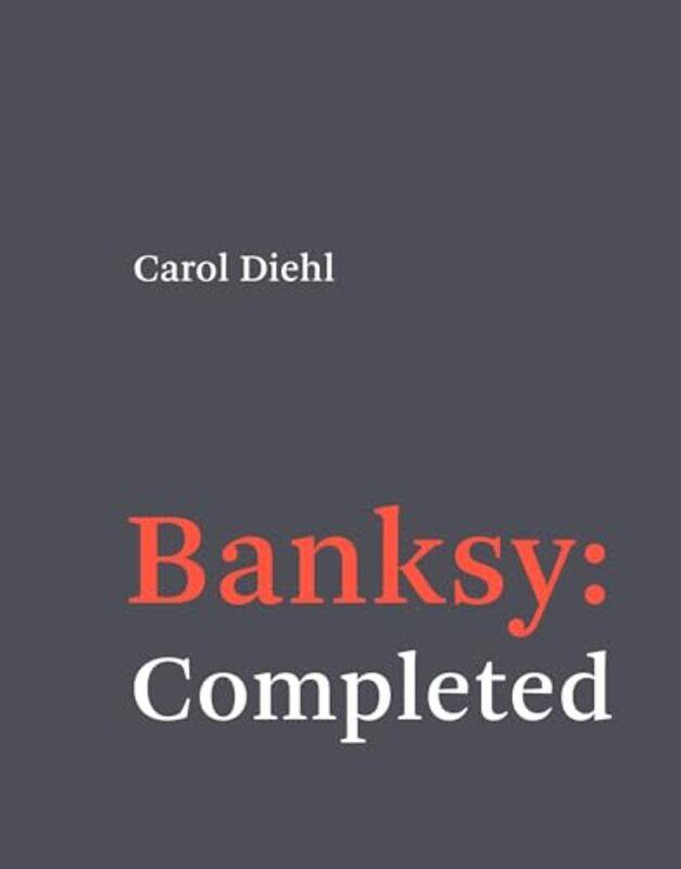 

Banksy Completed by Carol Diehl-Hardcover