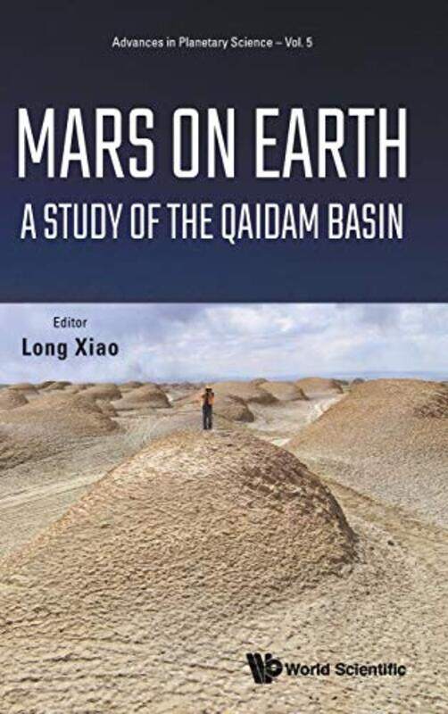 

Mars On Earth A Study Of The Qaidam Basin by Long China Univ Of Geosciences, China & Macau Univ Of Science And Technology, China Xiao-Hardcover