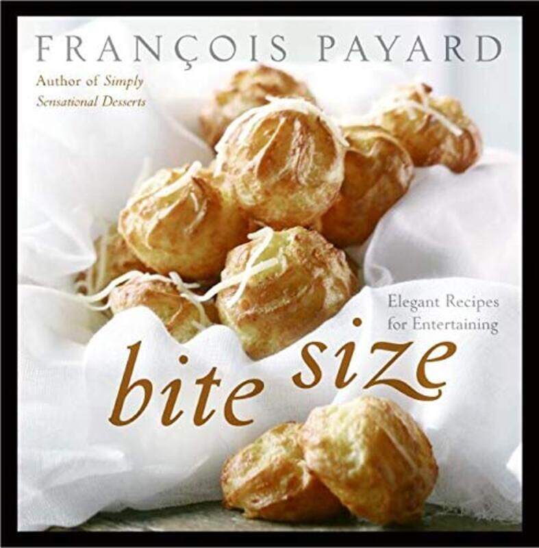 Bite Size: Elegant Recipes for Entertaining,Hardcover by Francois Payard