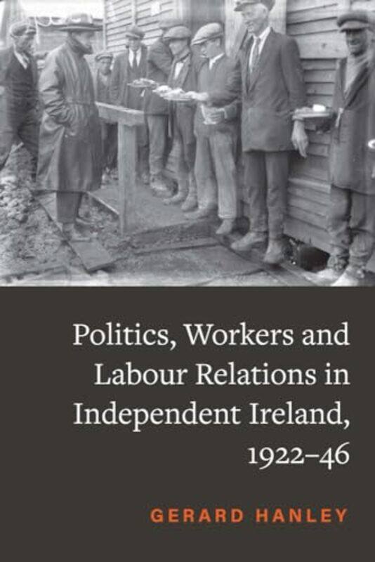 

Workers Politics and Labour Relations by Gerard Hanley-Hardcover