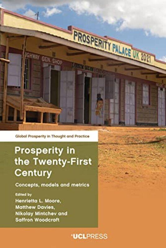 

Prosperity In The Twentyfirst Century by Henrietta L MooreMatthew DaviesNikolay MintchevSaffron Woodcraft-Hardcover