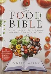 The Food Bible: The Ultimate Reference Book For Your Food And Heath - Completely Revised And Updated By Wills, Judith Paperback