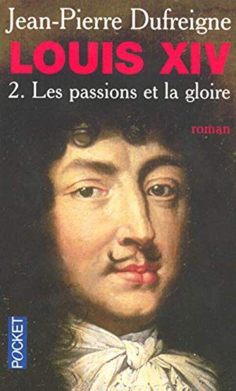 

Louis XIV, Tome 2 : Les passions et la gloire 1661-1970,Paperback,By:Jean-Pierre Dufreigne