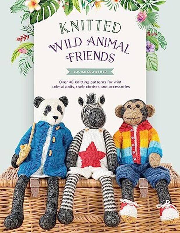 

Knitted Wild Animal Friends: Over 40 knitting patterns for wild animal dolls, their clothes and acce,Paperback by Crowther, Louise