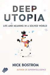 Deep Utopia by Nick Bostrom-Hardcover