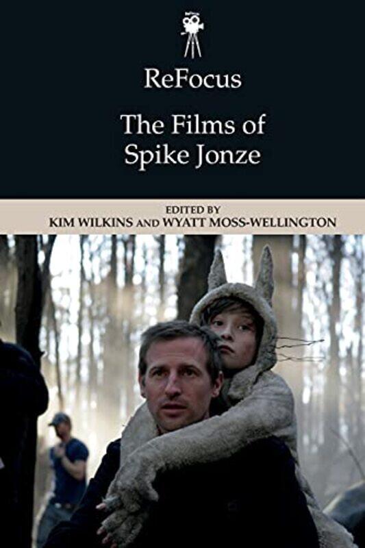 

Refocus The Films of Spike Jonze by Kim WilkinsWyatt Moss-Wellington-Paperback