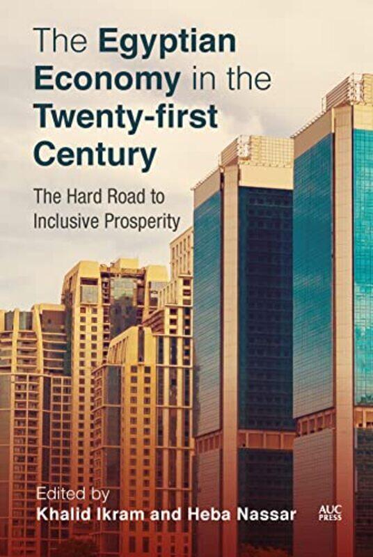 

The Egyptian Economy in the Twentyfirst Century by Dr Khalid IkramDr Heba Nassar-Hardcover