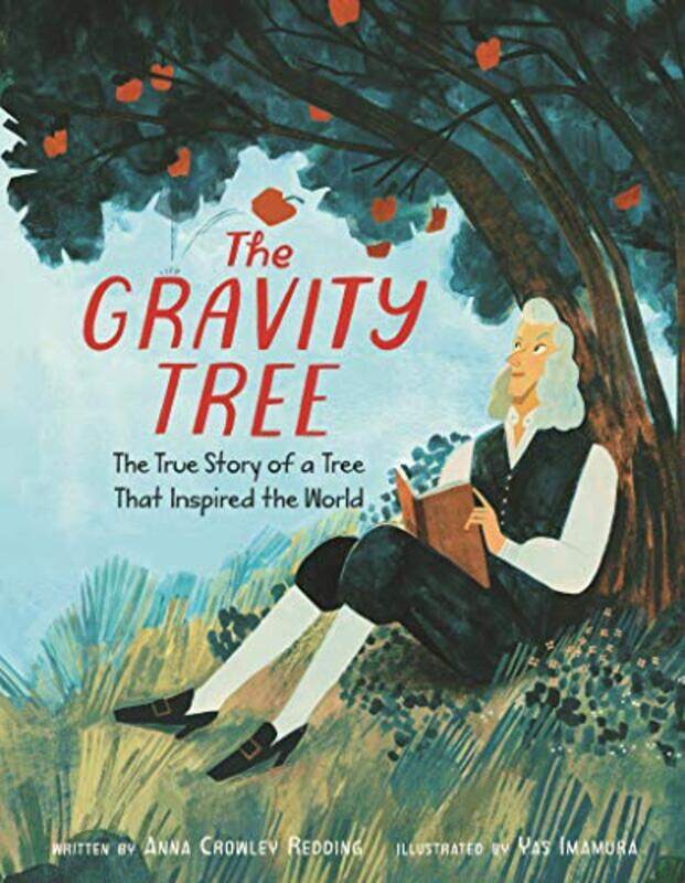 

The Gravity Tree The True Story of a Tree That Inspired the World by Katie Roiphe-Hardcover