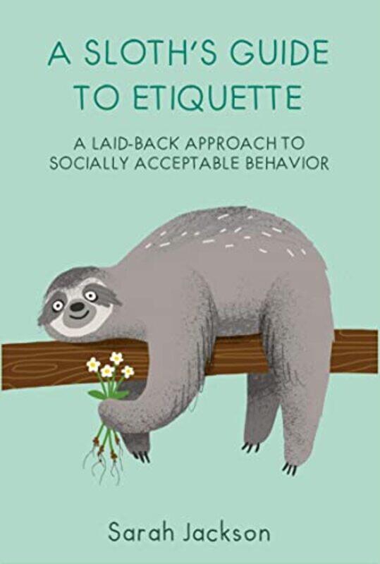 

A Sloths Guide to Etiquette by Sarah Jackson-Hardcover