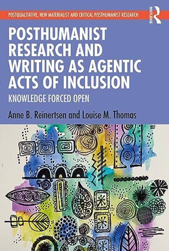 

Posthumanist Research and Writing as Agentic Acts of Inclusion by Anne B ReinertsenLouise M Thomas-Paperback