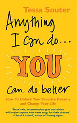 Anything I Can Do... You Can Do Better: How to unlock your creative dreams and change your life, Paperback Book, By: Tessa Souter
