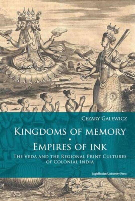

Kingdoms of Memory Empires of Ink The Veda and the Regional Print Cultures of Colonial India by Cezary Galewicz-Paperback