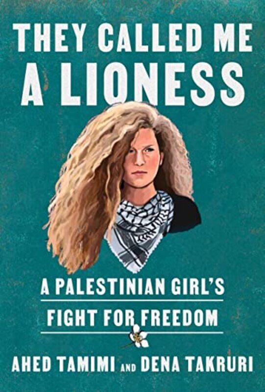 

They Called Me a Lioness: A Palestinian Girl's Fight for Freedom,Hardcover,by:Tamimi, Ahed - Takruri, Dena