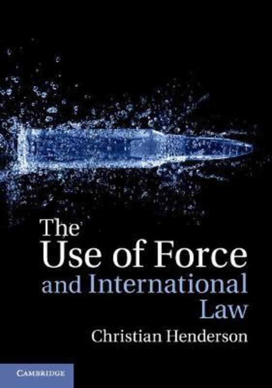 The Use of Force and International Law.paperback,By :Henderson, Christian (University of Sussex)