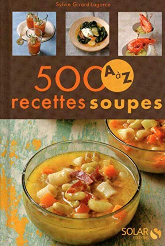 

500 recettes A Z soupes,Paperback by Girard