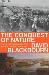 The Conquest of Nature: Water, Landscape, and the Making of Modern Germany.Hardcover,By :David Blackbourn