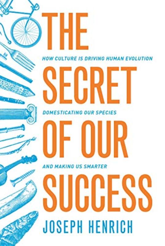 The Secret of Our Success: How Culture Is Driving Human Evolution, Domesticating Our Species, and Ma , Paperback by Henrich, Joseph