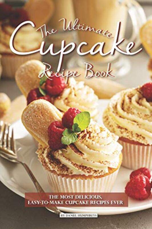 

The Ultimate Cupcake Recipe Book The Most Delicious Easytomake Cupcake Recipes Ever by Humphreys, Daniel - Paperback