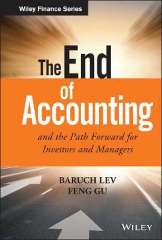 

The End of Accounting and the Path Forward for Investors and Managers.Hardcover,By :Lev, Baruch - Gu, Feng