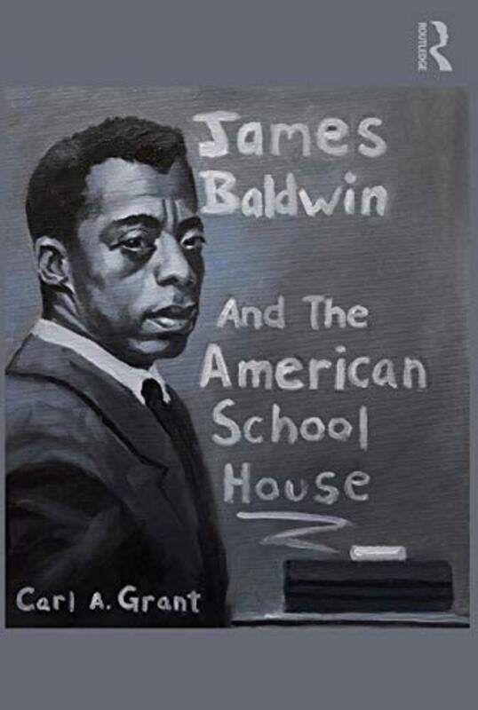 

James Baldwin And The American Schoolhouse by Carl A (Hoefs-Bascom Professor of Education UW-Madison) Grant-Paperback