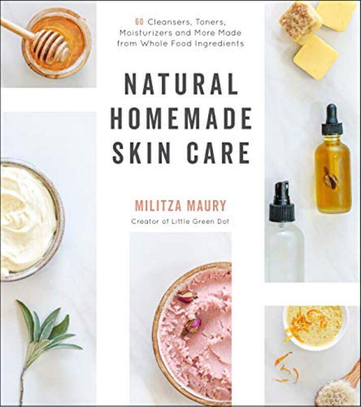 

Natural Homemade Skin Care 60 Cleansers Toners Moisturizers And More Made From Whole Food Ingredi By Maury, Militza Paperback