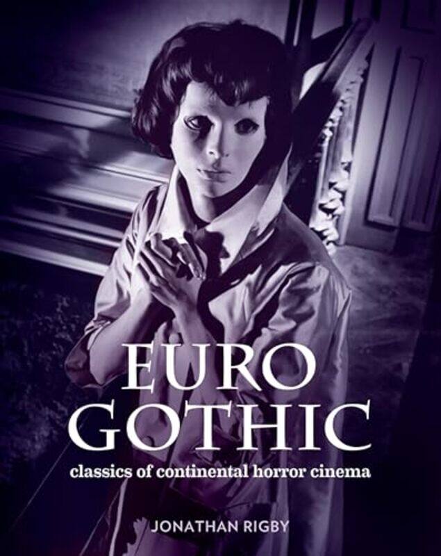 

Euro Gothic Classics of Continental Horror Cinema by Jonathan Rigby-Hardcover