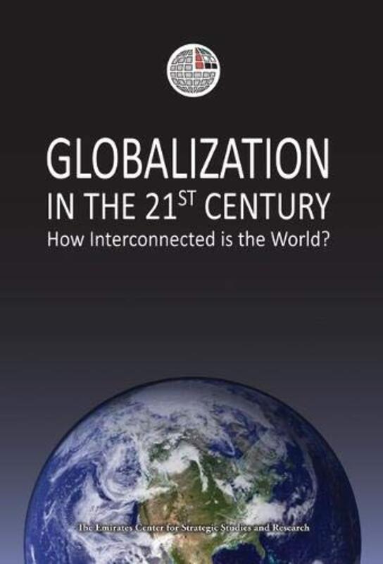 Globalization in the 21st Century: How Interconnected is the World? (Emirates Center for Strategic S, Paperback Book, By: The Emirates Center for Strategic Studies and Research
