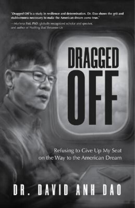 Dragged Off: Refusing to Give Up My Seat on the Way to the American Dream (Social Injustice and Raci,Paperback,ByDao, Dr. David