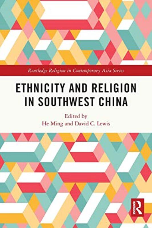 

Ethnicity and Religion in Southwest China by He MingDavid Lewis-Paperback