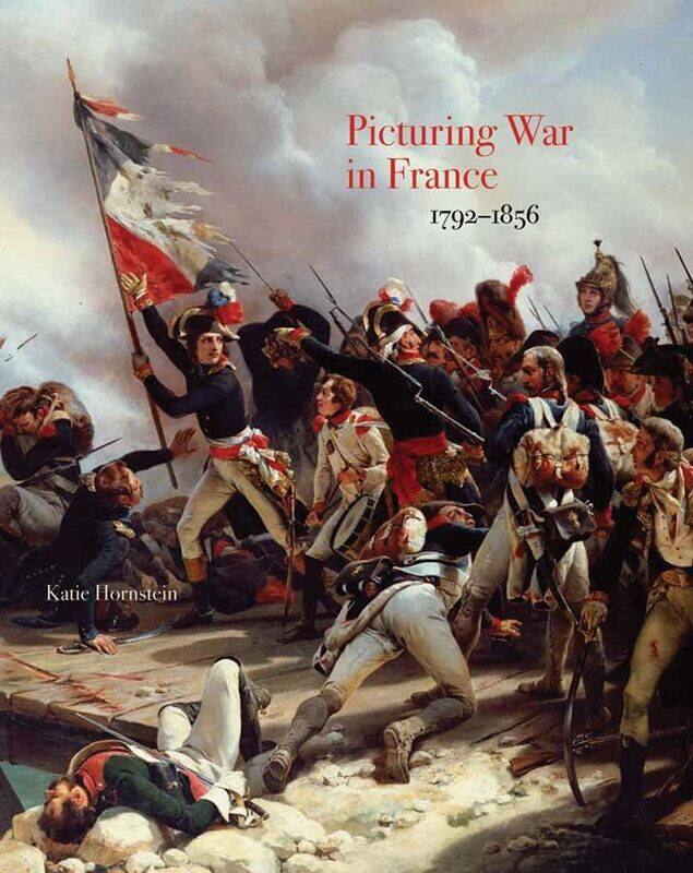 

Picturing War In France 17921856 By Katie Hornstein...Hardcover