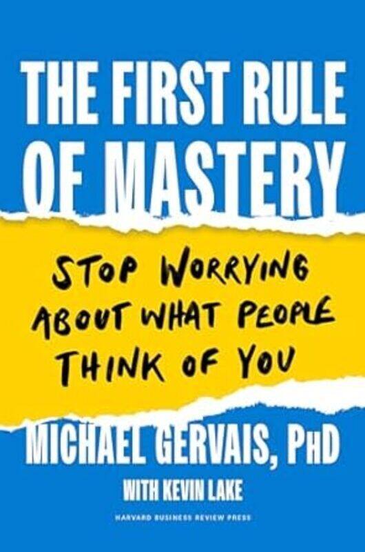 

The First Rule Of Mastery Stop Worrying About What People Think Of You