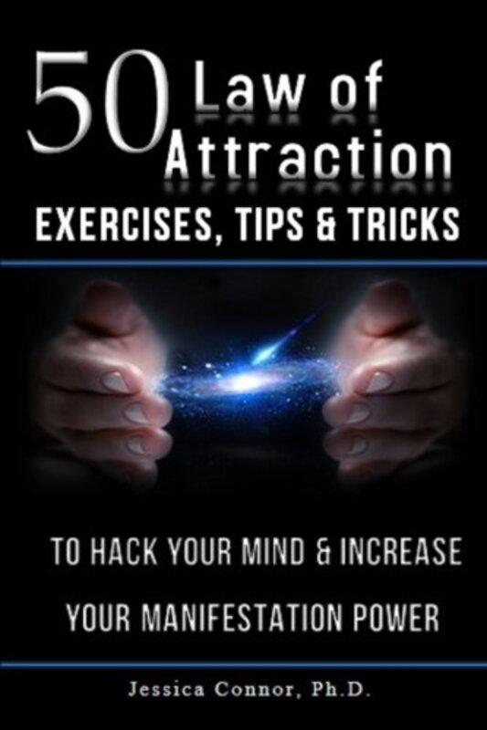 50 Law of Attraction Exercises, Tips & Tricks: To Hack Your Mind & Increase Your Manifestation Power,Paperback,By:Connor Ph D, Jessica