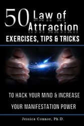 50 Law of Attraction Exercises, Tips & Tricks: To Hack Your Mind & Increase Your Manifestation Power,Paperback,By:Connor Ph D, Jessica