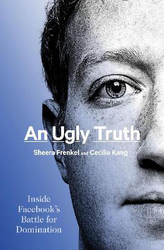 An Ugly Truth: Inside Facebook's Battle for Domination, Paperback Book, By: Sheera Frenkel