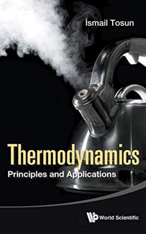 

Thermodynamics Principles And Applications by Ismail Middle East Technical Univ, Turkey Tosun-Hardcover