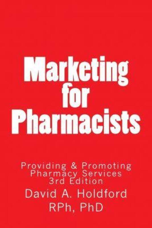 

Marketing for Pharmacist: Providing and Promoting Pharmacy Services, Paperback Book, By: David A Holdford