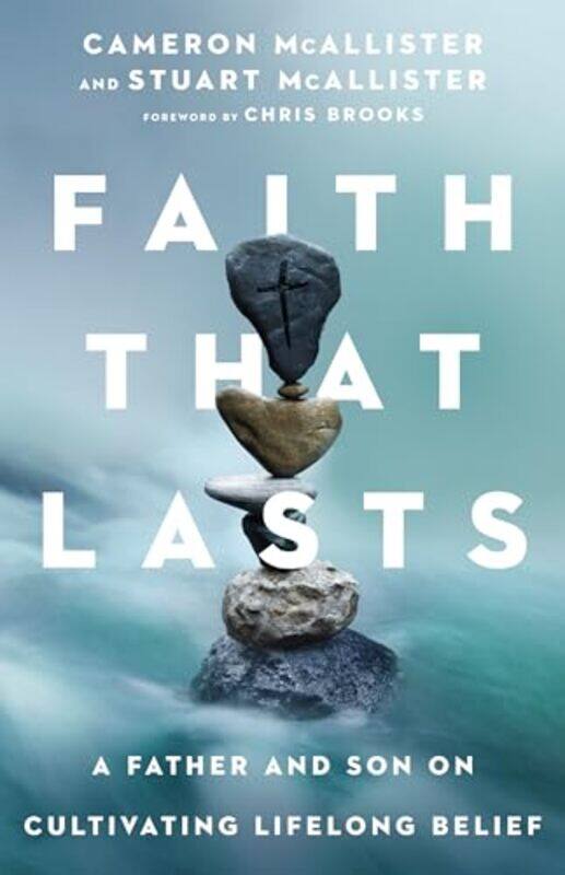 

Faith That Lasts A Father and Son on Cultivating Lifelong Belief by Cameron McallisterStuart McallisterChris Brooks-Paperback