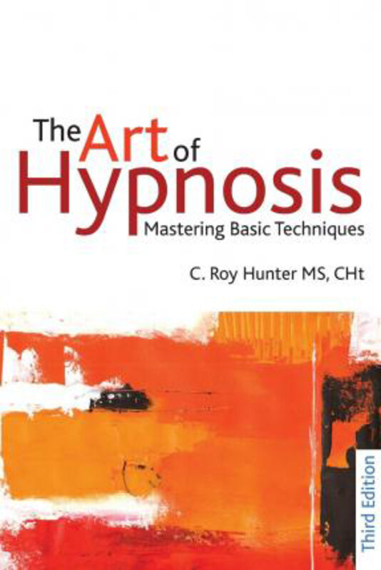 

The Art of Hypnosis: Mastering basic techniques, Paperback Book, By: C Roy Hunter