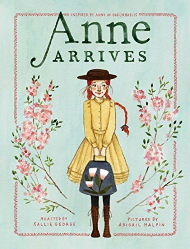 

Anne Arrives: Inspired by Anne of Green Gables,Hardcover by George, Kallie - Halpin, Abigail