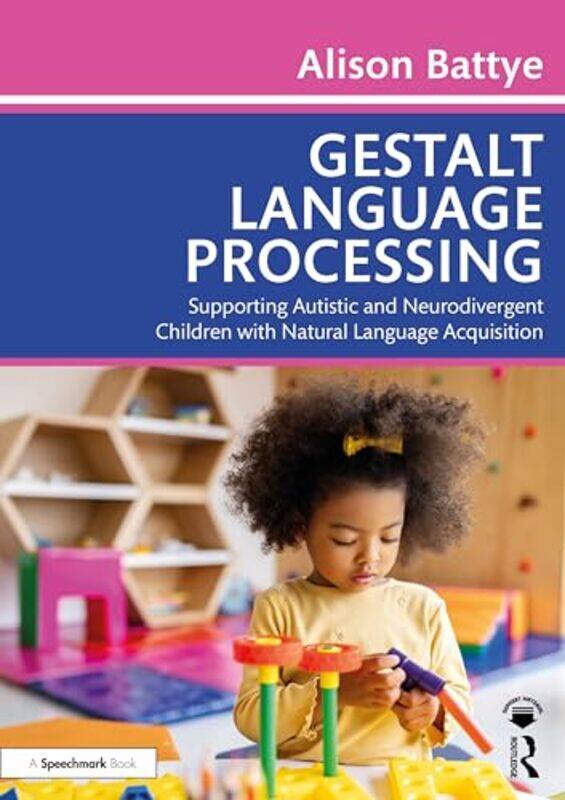 

Gestalt Language Processing Supporting Autistic And Neurodivergent Children With Natural Language A, Paperback by Battye, Alison
