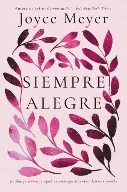 

Siempre Alegre: 50 Dias Para Vencer Aquellas Cosas Que Intentan Destruir Su Vida,Paperback,ByMeyer, Joyce