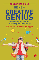 Being A Creative Genius: Mastering Activities That Inspire Creativity, Paperback Book, By: Gayatri Kalra Sehgal