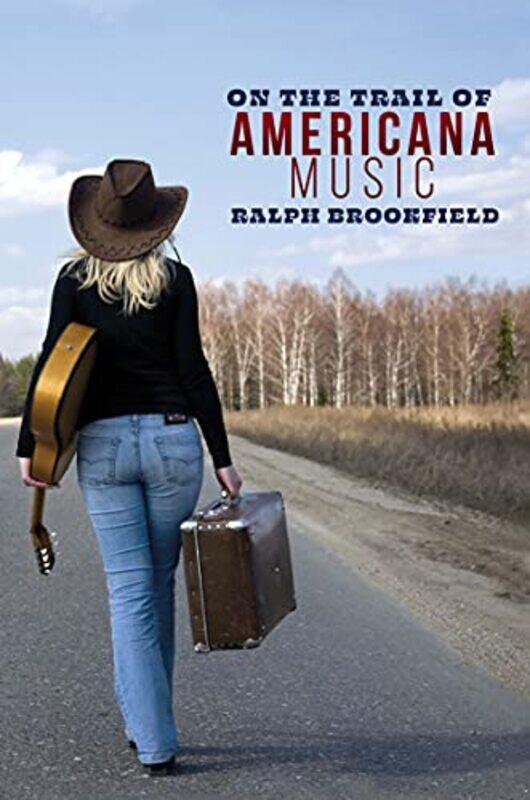 

On The Trail Of Americana Music by Ralph Brookfield-Paperback