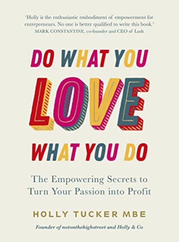 

Do What You Love Love What You Do by Holly Tucker-Hardcover